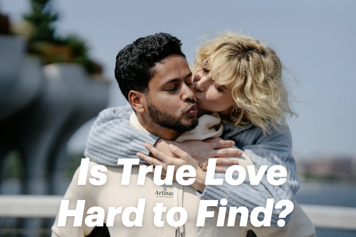 Is True Love Hard to Find? Here’s Why It Feels Like It Is