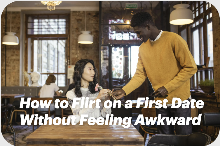 How to Flirt on a First Date Without Feeling Awkward