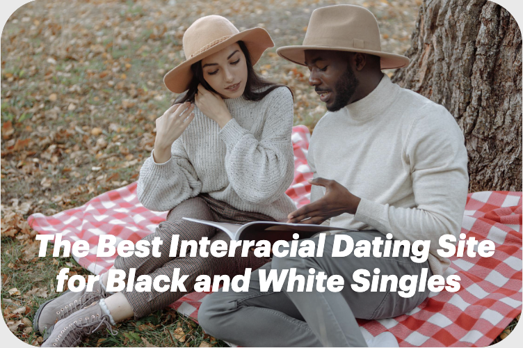 The Best Interracial Dating Site for Black and White Singles