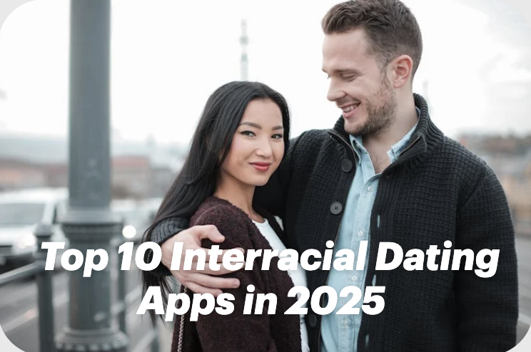 Top 10 Interracial Dating Apps in 2025