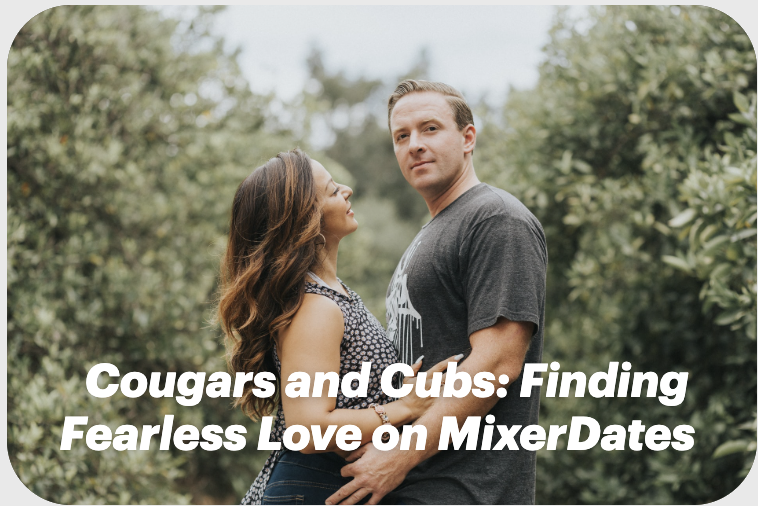 Cougars and Cubs: Finding Fearless Love on MixerDates