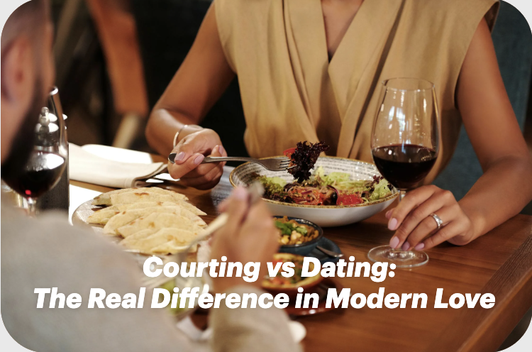 Courting vs Dating: The Real Difference in Modern Love