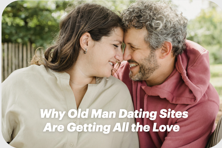 Why Old Man Dating Sites Are Getting All the Love