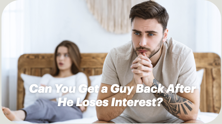 Can You Get a Guy Back After He Loses Interest?